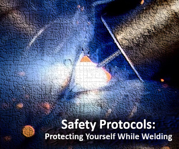 Safety Protocols: Protecting Yourself While Welding